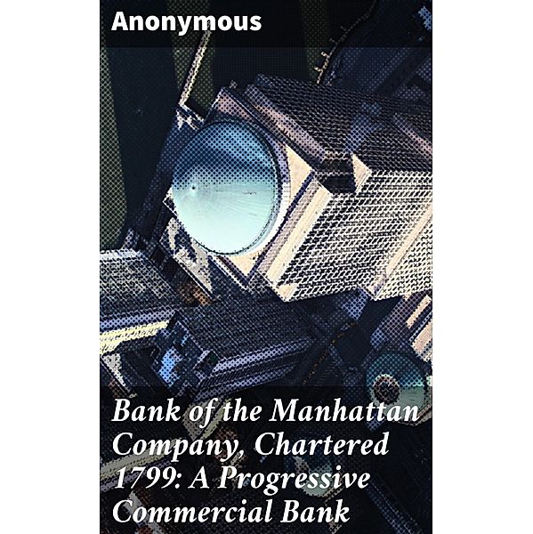 Bank of the Manhattan Company, Chartered 1799: A Progressive Commercial Bank, Anonymous