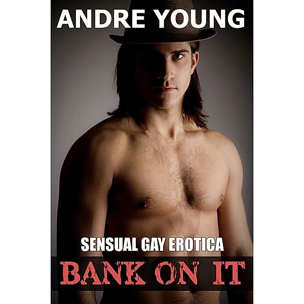 Bank On It: Gay First Time Erotica, Andre Young