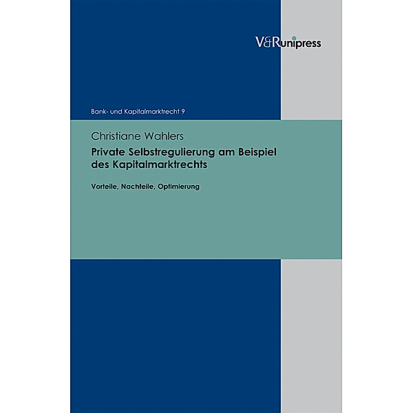 Bank- und Kapitalmarktrecht / Band 009 / Private Selbstregulierung am Beispiel des Kapitalmarktrechts, Christiane Wahlers