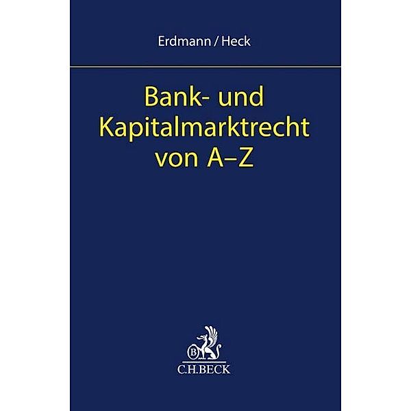 Bank- und Kapitalmarktrecht von A-Z, Kay U. Erdmann, Oliver Heck
