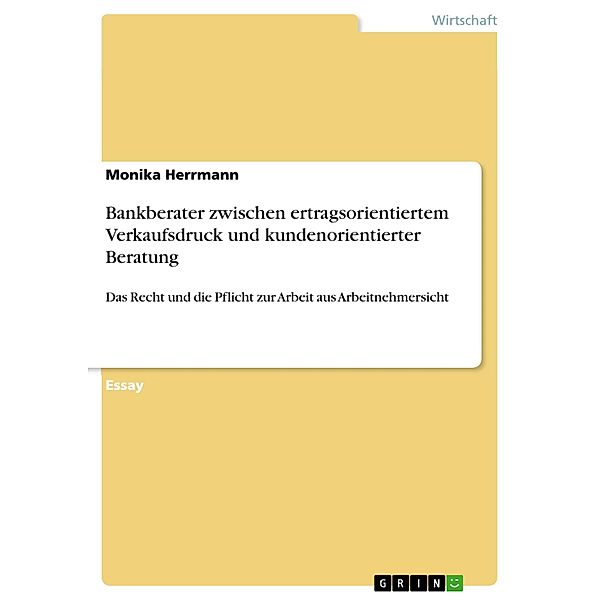 Bankberater zwischen ertragsorientiertem Verkaufsdruck und kundenorientierter Beratung, Monika Herrmann