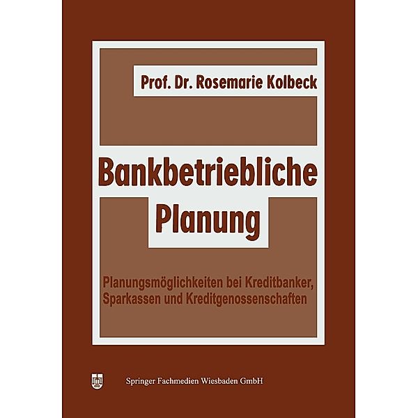 Bankbetriebliche Planung / Schriftenreihe für Kreditwirtschaft und Finanzierung Bd.11, Rosemarie Kolbeck