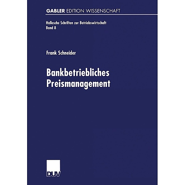 Bankbetriebliches Preismanagement / Hallesche Schriften zur Betriebswirtschaft Bd.8, Frank Schneider