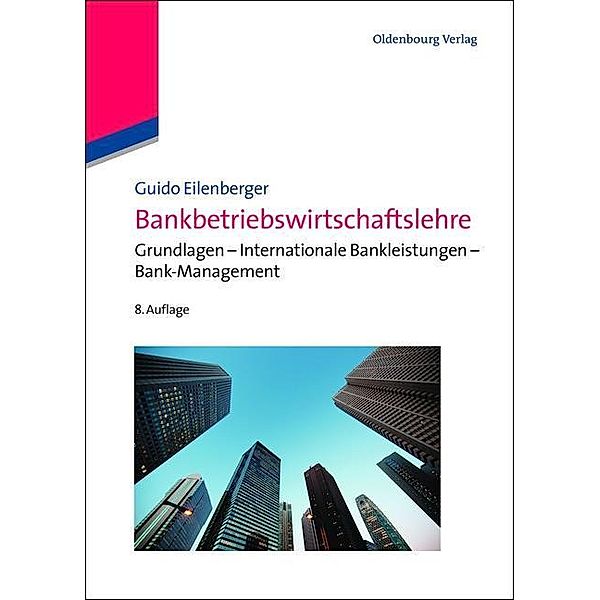 Bankbetriebswirtschaftslehre / Lehr- und Handbücher zu Geld, Börse, Bank und Versicherung, Guido Eilenberger