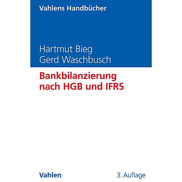 Bankbilanzierung nach HGB und IFRS / Vahlens Handbücher der Wirtschafts- und Sozialwissenschaften, Hartmut Bieg, Gerd Waschbusch
