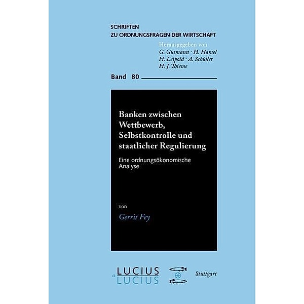 Banken zwischen Wettbewerb, Selbstkontrolle und staatlicher Regulierung / Schriften zu Ordnungsfragen der Wirtschaft Bd.80, Gerrit Fey