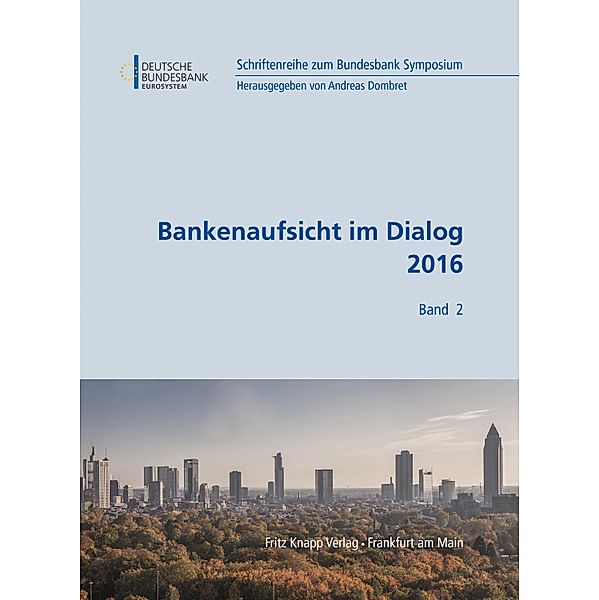 Bankenaufsicht im Dialog 2016 / Schriftenreihe zum Bundesbank Symposium Bd.2