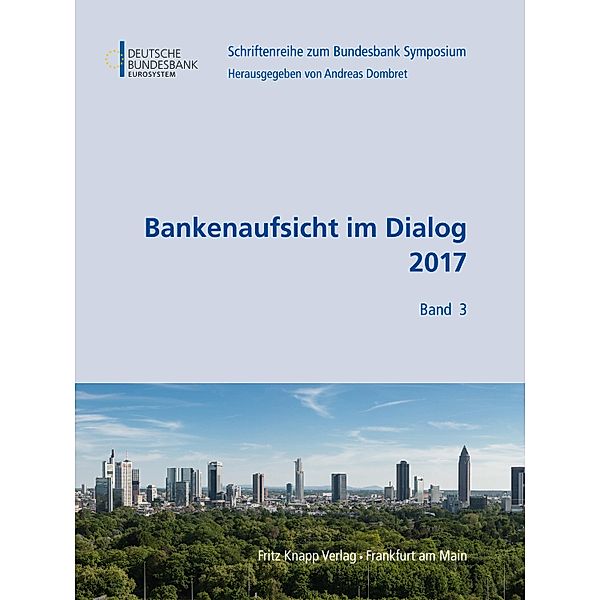 Bankenaufsicht im Dialog 2017 / Schriftenreihe zum Bundesbank Symposium Bd.3