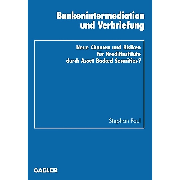 Bankenintermediation und Verbriefung / Schriftenreihe des Instituts für Kredit- und Finanzwirtschaft Bd.20, Stephan Paul