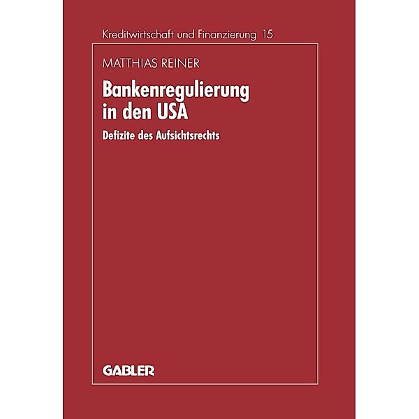 Bankenregulierung in den USA / Schriftenreihe für Kreditwirtschaft und Finanzierung Bd.15, Matthias Reiner