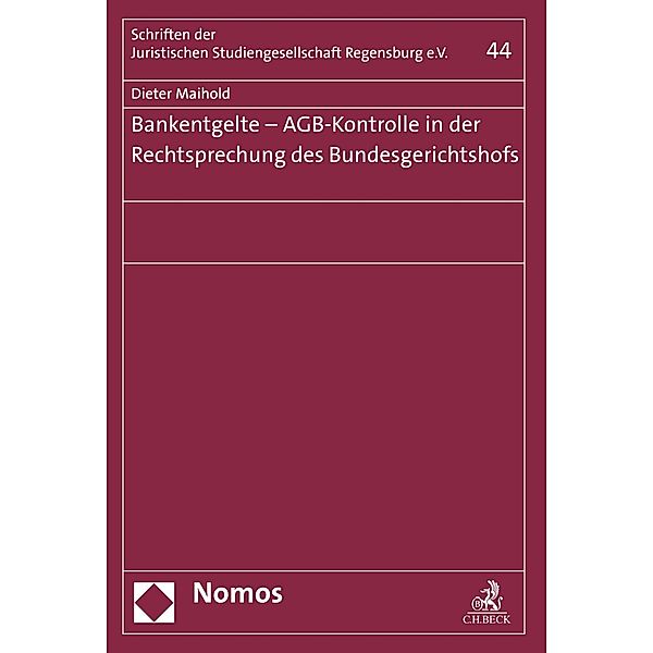 Bankentgelte - AGB-Kontrolle in der Rechtsprechung des Bundesgerichtshofs / Schriften der Juristischen Studiengesellschaft Regensburg e. V. Bd.44, Dieter Maihold