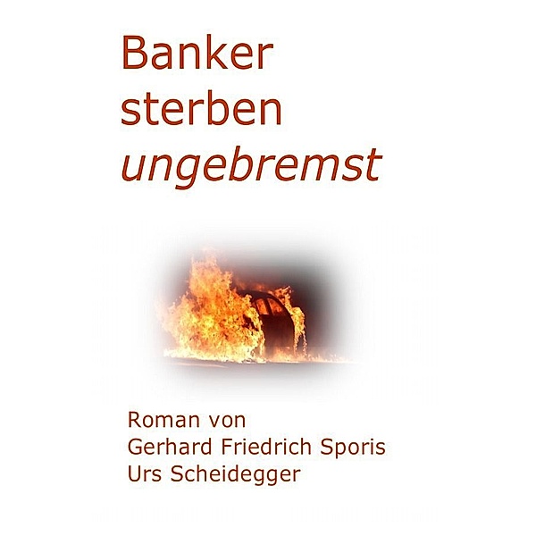 Banker sterben ungebremst, Urs Scheidegger, Gerhard Friedrich Sporis