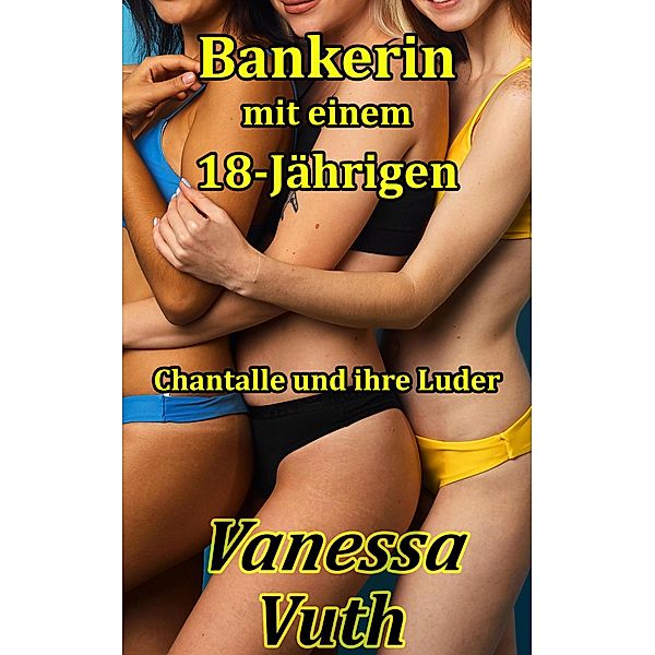 Bankerin mit einem 18-Jährigen Chantalle und ihre Luder, Vanessa Vuth