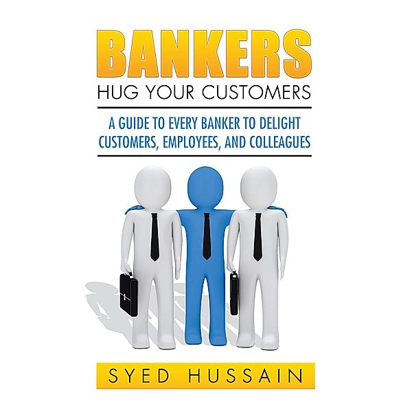 Bankers, Hug Your Customers, Syed Hussain