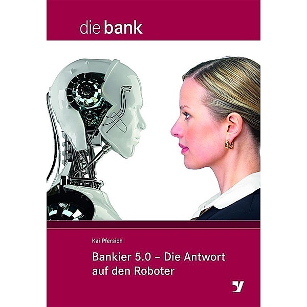 Bankier 5.0 - Die Antwort auf den Roboter, Kai Pfersich