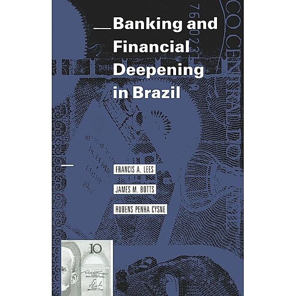 Banking and Financial Deepening in Brazil, Francis A. Lees, James M. Botts, Rubens Penha Cysne