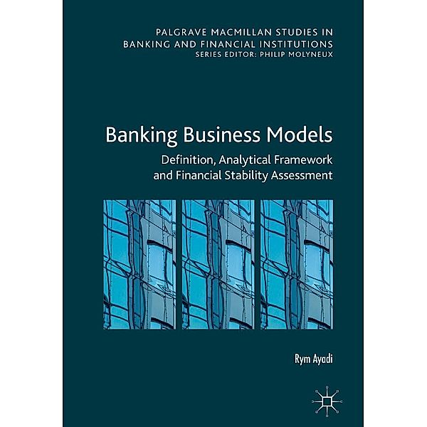 Banking Business Models / Palgrave Macmillan Studies in Banking and Financial Institutions, Rym Ayadi