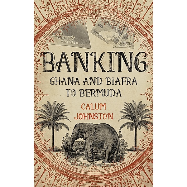 Banking - Ghana and Biafra to Bermuda, Calum Johnston