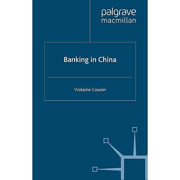 Banking in China / Palgrave Macmillan Studies in Banking and Financial Institutions, V. Cousin