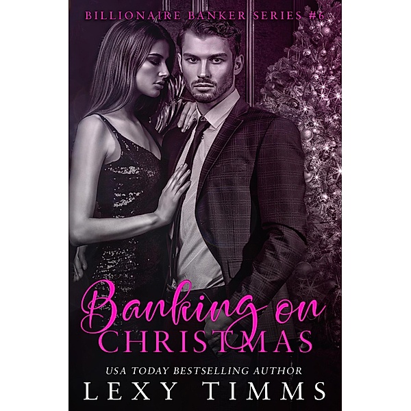 Banking on Christmas (Billionaire Banker Series, #6) / Billionaire Banker Series, Lexy Timms