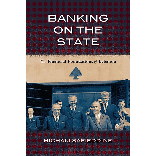 Banking on the State / Stanford Studies in Middle Eastern and Islamic Societies and Cultures, Hicham Safieddine