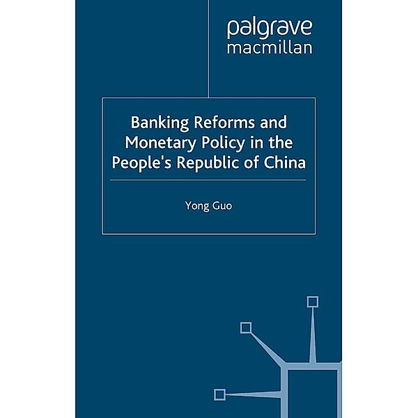 Banking Reforms and Monetary Policy in the People's Republic of China, Yong Guo