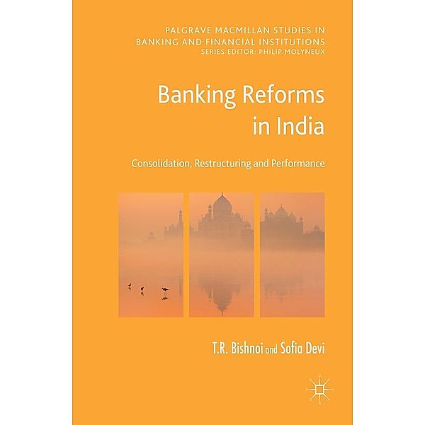 Banking Reforms in India / Palgrave Macmillan Studies in Banking and Financial Institutions, T R Bishnoi, Sofia Devi