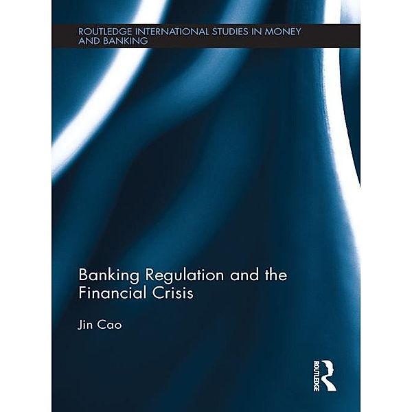 Banking Regulation and the Financial Crisis, Jin Cao