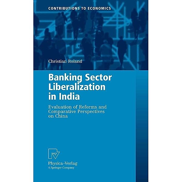 Banking Sector Liberalization in India / Contributions to Economics, Christian Roland
