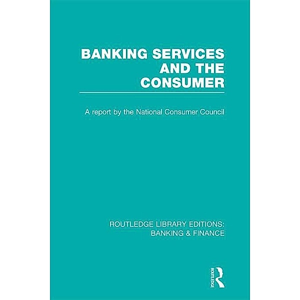 Banking Services and the Consumer (RLE: Banking & Finance), Consumer Focus