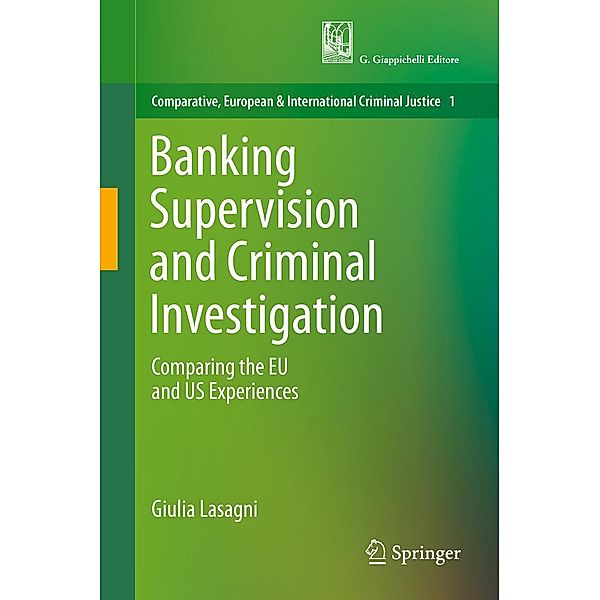 Banking Supervision and Criminal Investigation / Comparative, European and International Criminal Justice Bd.1, Giulia Lasagni
