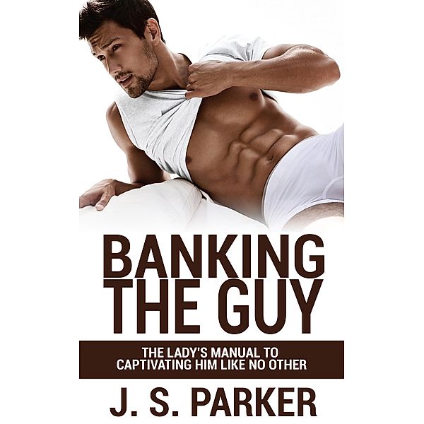 Banking the Guy, J. S. Parker