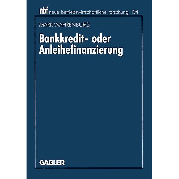 Bankkredit- oder Anleihefinanzierung / neue betriebswirtschaftliche forschung (nbf) Bd.191