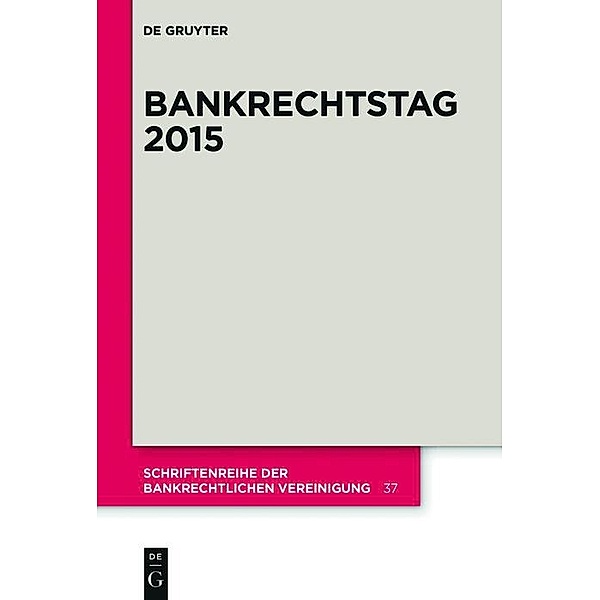 Bankrechtstag 2015 / Schriftenreihe der Bankrechtlichen Vereinigung Bd.37