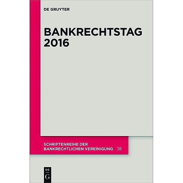 Bankrechtstag 2016 / Schriftenreihe der Bankrechtlichen Vereinigung Bd.38
