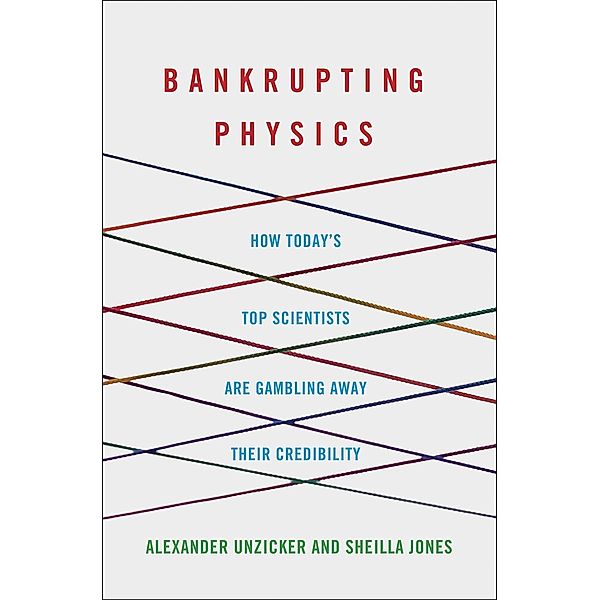 Bankrupting Physics / St. Martin's Press, Alexander Unzicker, Sheilla Jones