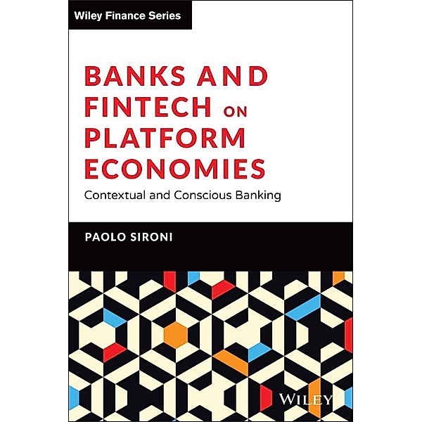 Banks and Fintech on Platform Economies / Wiley Finance Series, Paolo Sironi