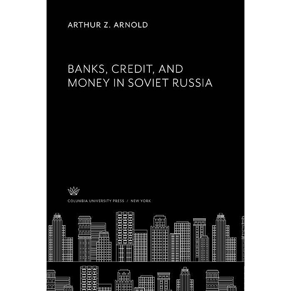 Banks, Credit, and Money in Soviet Russia, Arthur Z. Arnold
