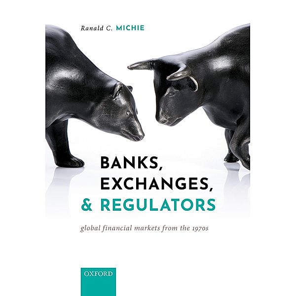 Banks, Exchanges, and Regulators, Ranald C. Michie