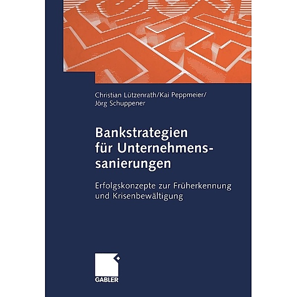 Bankstrategien für Unternehmenssanierungen, Christian Lützenrath, Kai Peppmeier, Jörg Schuppener