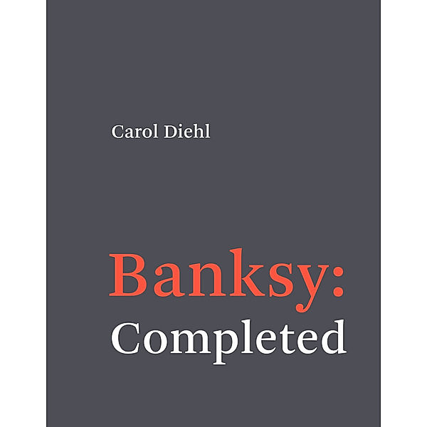 Banksy: Completed, Carol Diehl