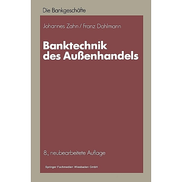 Banktechnik des Außenhandels / Die Bankgeschäfte, Johannes C. D. Zahn, Franz Dahlmann