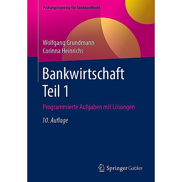 Bankwirtschaft Teil 1 / Prüfungstraining für Bankkaufleute, Wolfgang Grundmann, Corinna Heinrichs