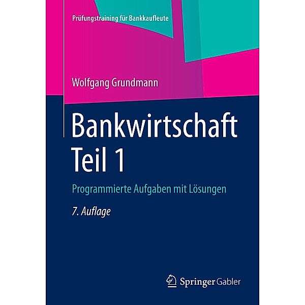 Bankwirtschaft Teil 1 / Prüfungstraining für Bankkaufleute, Wolfgang Grundmann