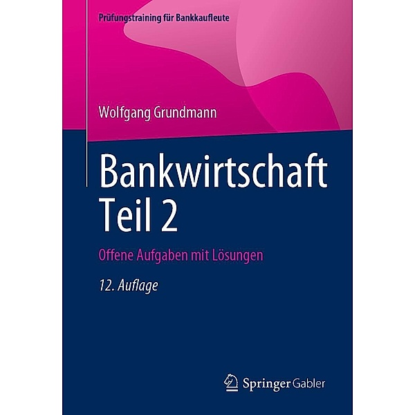 Bankwirtschaft Teil 2 / Prüfungstraining für Bankkaufleute, Wolfgang Grundmann