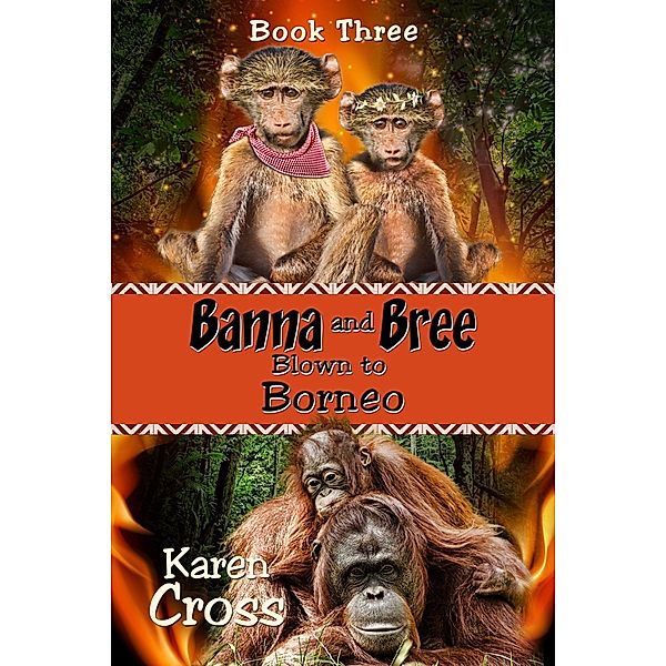 Banna and Bree Blown to Borneo, Karen Cross