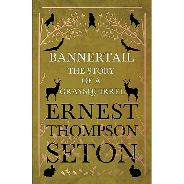 Bannertail - The Story of a Gray Squirrel, Ernest Thompson Seton