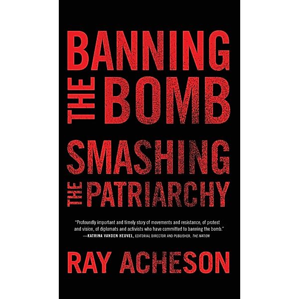 Banning the Bomb, Smashing the Patriarchy, Ray Acheson