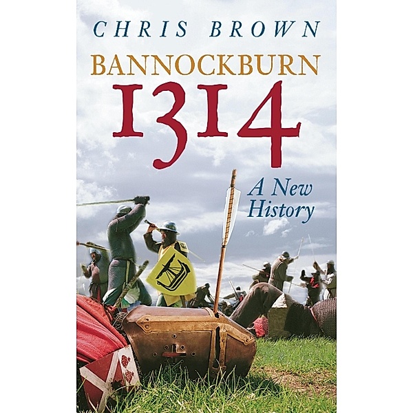 Bannockburn 1314: A New History, Chris Brown