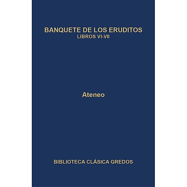 Banquete de los eruditos. Libros VI-VII / Biblioteca Clásica Gredos Bd.349, Ateneo